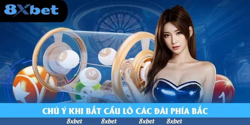 Chú ý khi bắt cầu lô các đài phía Bắc